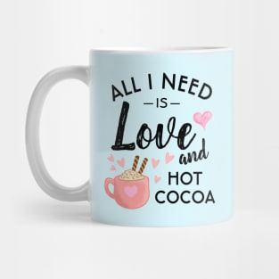 All I need is Love and Hot Cocoa Mug